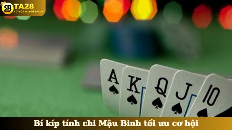 Bí kíp tính chi Mậu Binh tối ưu cơ hội