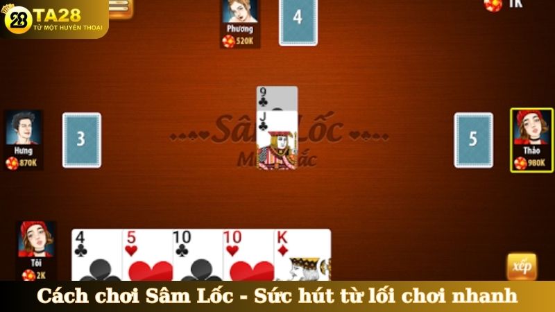 Cách chơi Sâm Lốc - Sức hút từ lối chơi nhanh