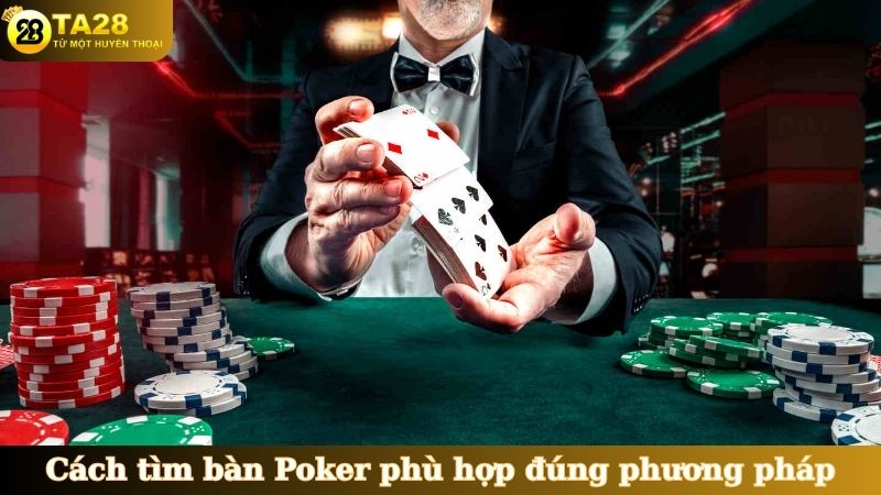 Cách tìm bàn Poker phù hợp đúng phương pháp