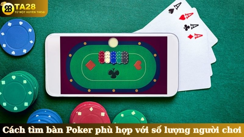 Cách tìm bàn Poker phù hợp với số lượng người chơi