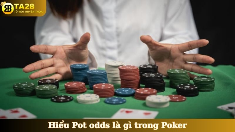 Hiểu Pot odds là gì trong Poker