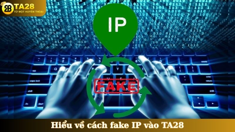 Hiểu về cách fake IP vào TA28