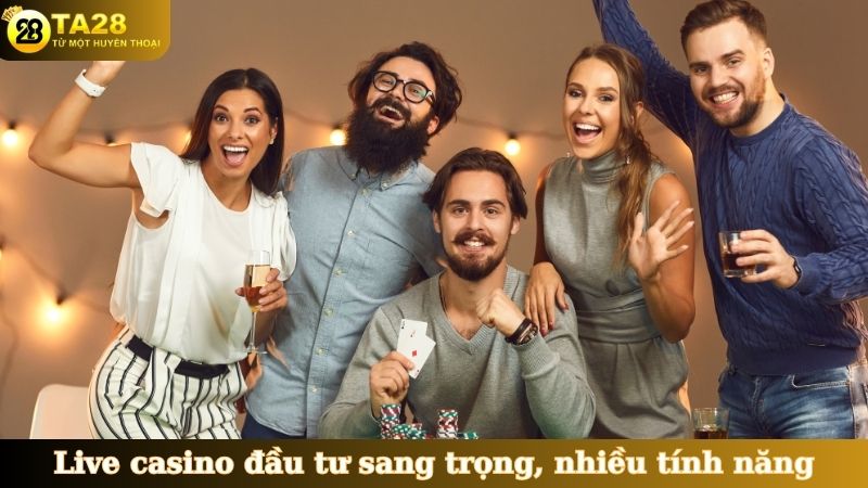 Live casino đầu tư sang trọng, nhiều tính năng