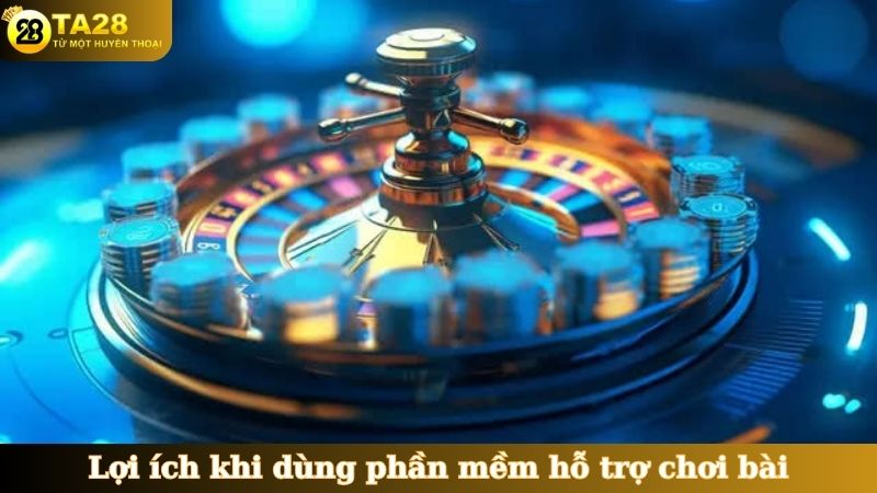Lợi ích khi dùng phần mềm hỗ trợ chơi bài