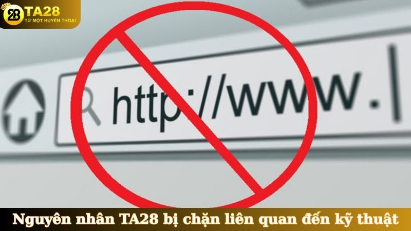 Nguyên nhân TA28 bị chặn liên quan đến kỹ thuật