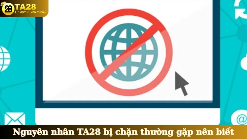 Nguyên nhân TA28 bị chặn thường gặp nên biết