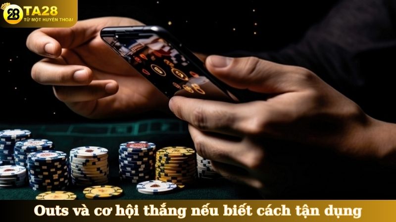 Outs và cơ hội thắng nếu biết cách tận dụng
