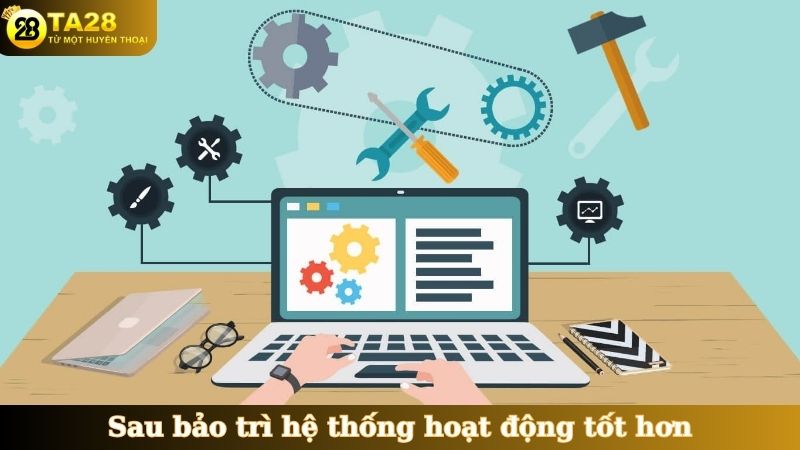 Sau bảo trì hệ thống hoạt động tốt hơn