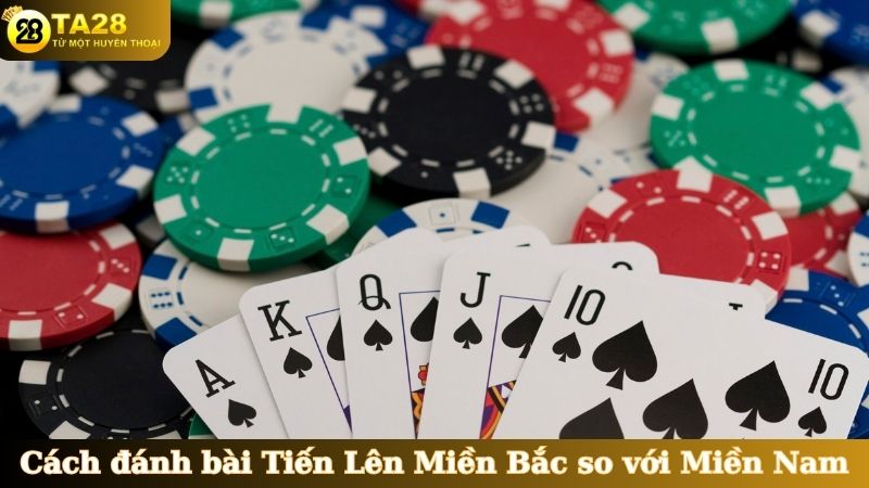 Cách đánh bài Tiến Lên Miền Bắc so với Miền Nam