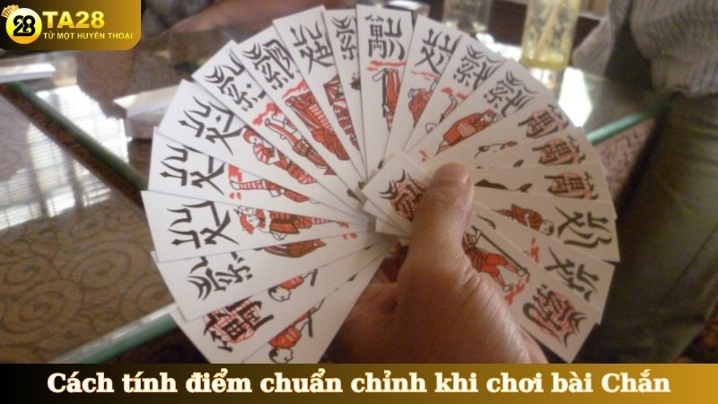 Cách tính điểm chuẩn chỉnh khi chơi bài Chắn