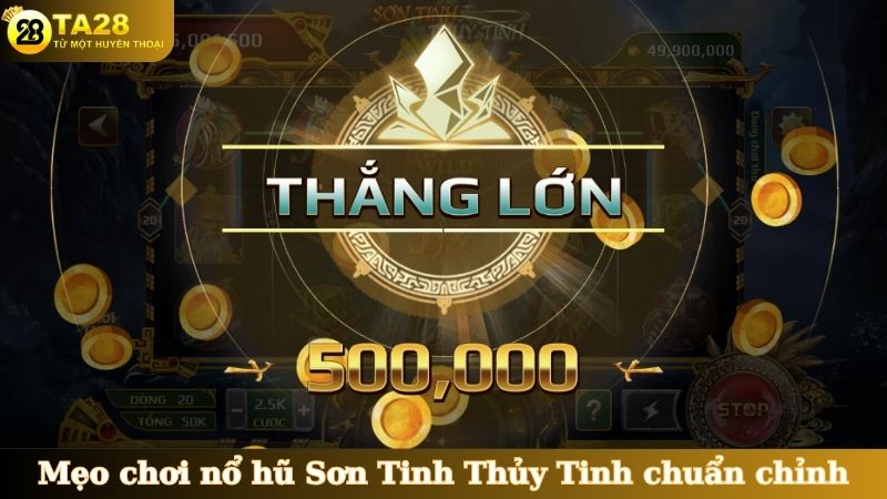 Mẹo chơi nổ hũ Sơn Tinh Thủy Tinh chuẩn chỉnh