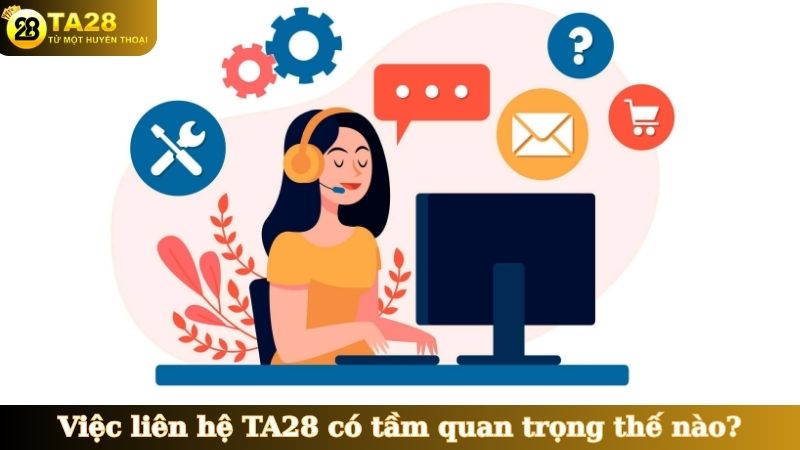 Việc liên hệ TA28 có tầm quan trọng thế nào?